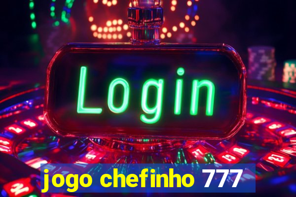 jogo chefinho 777